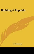 Cover: Building a Republic - Kessinger Publishing