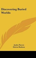 Cover: Discovering Buried Worlds - Kessinger Publishing
