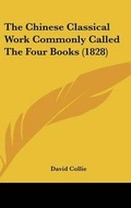 Cover: The Chinese Classical Work Commonly Called The Four Books (1828) - Kessinger Publishing