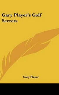 Abbildung von: Gary Player's Golf Secrets - Kessinger Publishing