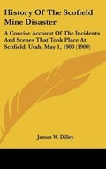 Cover: History Of The Scofield Mine Disaster - Kessinger Publishing