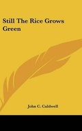 Cover: Still the Rice Grows Green - Kessinger Publishing