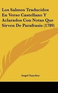 Cover: Los Salmos Traducidos En Verso Castellano Y Aclarados Con Notas Que Sirven De Parafrasis (1789) - Kessinger Publishing