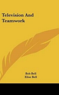 Enlarge image Cover: Television and Teamwork - Kessinger Publishing