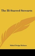 Cover: The Ill-Starred Stewarts - Kessinger Publishing