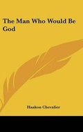 Cover: The Man Who Would Be God - Kessinger Publishing