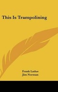 Cover: This Is Trampolining - Kessinger Publishing