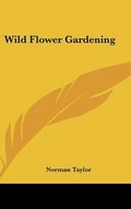 Cover: Wild Flower Gardening - Kessinger Publishing