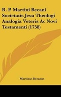 Cover: R. P. Martini Becani Societatis Jesu Theologi Analogia Veteris Ac Novi Testamenti (1758) - Kessinger Publishing