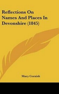 Enlarge image Cover: Reflections On Names And Places In Devonshire (1845) - Kessinger Publishing