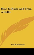 Cover: How To Raise And Train A Collie - Kessinger Publishing