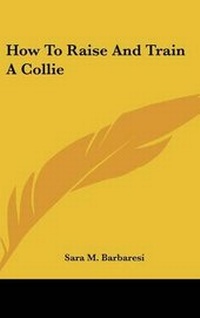 Enlarge image Cover: How To Raise And Train A Collie - Kessinger Publishing