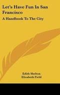 Cover: Let's Have Fun in San Francisco - Kessinger Publishing