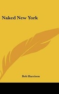 Cover: Naked New York - Kessinger Publishing