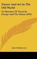 Cover: Nature And Art In The Old World - Kessinger Publishing