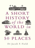 Cover: A Short History of the World in 50 Places - Michael O'Mara