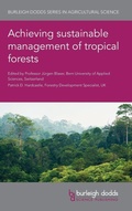 Cover: Achieving Sustainable Management of Tropical Forests - Burleigh Dodds Science Publishing Limited