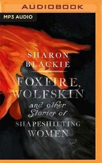 Abbildung von: Foxfire, Wolfskin and Other Stories of Shapeshifting Women - Brilliance Audio