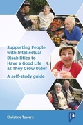 Cover: Supporting People with Intellectual Disabilities to Have a Good Life as They Grow Older - Pavilion Publishing and Media Ltd
