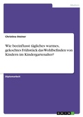 Cover: Wie beeinflusst taegliches warmes, gekochtes Fruehstueck das Wohlbefinden von Kindern im Kindergartenalter? - GRIN Verlag