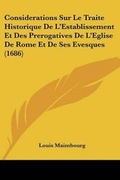 Cover: Considerations Sur Le Traite Historique De L'Establissement Et Des Prerogatives De L'Eglise De Rome Et De Ses Evesques (1686) - Kessinger Publishing