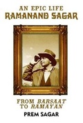 Cover: An Epic Life: Ramanand Sagar From Barsaat to Ramayan - Westland Publications Limited