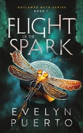 Cover: Flight of the Spark (The Outlawed Myth, #1) - Evelyn Puerto