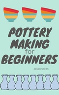 Cover: Pottery Making for Beginners - BlueNome Publishing
