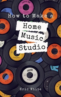 Enlarge image Cover: How to Make a Home Music Studio - BlueNome Publishing