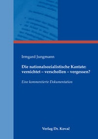 Abbildung von: Die nationalsozialistische Kantate: vernichtet - verschollen - vergessen? - Kovac, Dr. Verlag