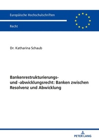 Abbildung von: Bankenrestrukturierungs- und -abwicklungsrecht: Banken zwischen Resolvenz und Abwicklung - Peter Lang Verlag