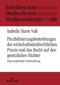 Abbildung von: Flexibilisierungsbestrebungen der wirtschaftsstrafrechtlichen Praxis und das Recht auf den gesetzlichen Richter - Peter Lang Verlag