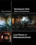 Cover: Verlassene Orte Bilder und Geschichten - Sch&auml;fer Druck & Verlag