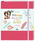 Cover: Bastel dir die Welt, wie sie dir gef&auml;llt - moses Verlag