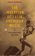 Cover: The Invention of Latin American Music - Oxford University Press Inc