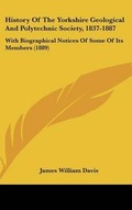 Cover: History Of The Yorkshire Geological And Polytechnic Society, 1837-1887 - Kessinger Publishing