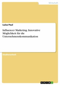 Abbildung von: Influencer Marketing. Innovative Möglichkeit für die Unternehmenskommunikation - GRIN Verlag