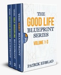Cover: The Good Life Blueprint Series: Volume 1-3 - Patrik Edblad