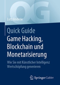 Abbildung von: Quick Guide Game Hacking, Blockchain und Monetarisierung - Springer Gabler