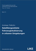 Cover: Satellitengest&uuml;tzte Fahrzeuglokalisierung in urbanen Umgebungen - Fraunhofer Verlag