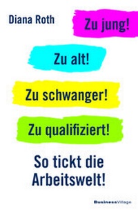 Abbildung von: Zu jung! Zu alt! Zu schwanger! Zu qualifiziert! - BusinessVillage