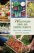 Cover: Wisconsin Farms and Farmers Markets - Globe Pequot Press
