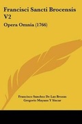 Cover: Francisci Sancti Brocensis V2 - Kessinger Publishing
