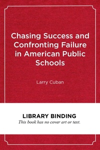 Enlarge image Cover: Chasing Success and Confronting Failure in American Public Schools - Harvard Educational Publishing Group