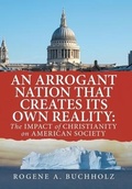 Cover: An Arrogant Nation That Creates Its Own Reality - AUTHORHOUSE