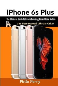 Enlarge image Cover: iPhone 6s Plus: The Ultimate Guide to Revolutionizing Your iPhone Mobile: The User Manual like No Other - Lulu.com