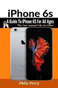 Cover: iPhone 6s: A Guide To iPhone 6S for All Ages: The User Manual like No Other - Lulu.com