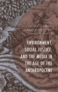 Cover: Environment, Social Justice, and the Media in the Age of the Anthropocene - Lexington Books
