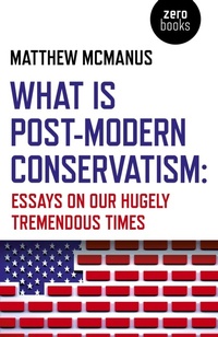 Enlarge image Cover: What Is Post-Modern Conservatism - John Hunt Publishing