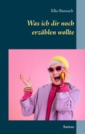 Cover: Was ich dir noch erz&auml;hlen wollte - BoD - Books on Demand